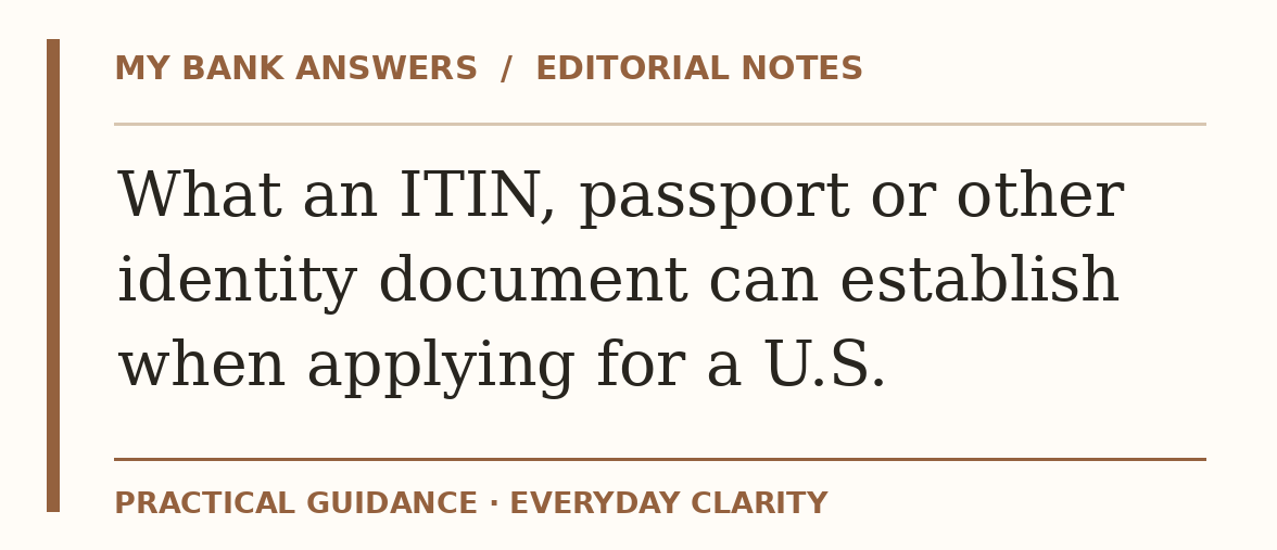 Editorial guide: What an ITIN, passport or other identity document can establish when applying for a U.S.