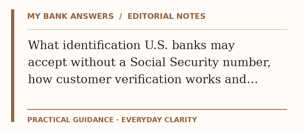 Editorial guide: What identification U.S. banks may accept without a Social Security number, how customer verification works and…