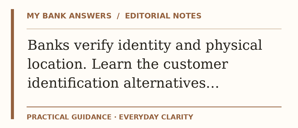 Editorial guide: Banks verify identity and physical location. Learn the customer identification alternatives…