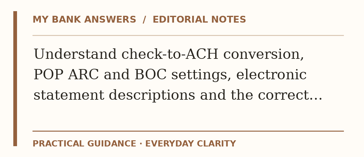Editorial guide: Understand check-to-ACH conversion, POP ARC and BOC settings, electronic statement descriptions and the correct…