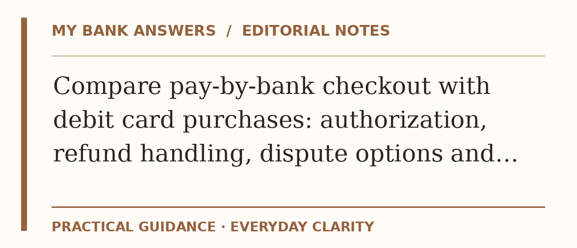 Editorial guide: Compare pay-by-bank checkout with debit card purchases: authorization, refund handling, dispute options and…