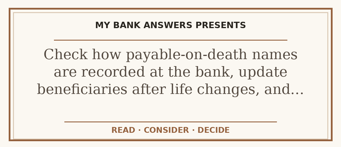 Editorial guide: Check how payable-on-death names are recorded at the bank, update beneficiaries after life changes, and…