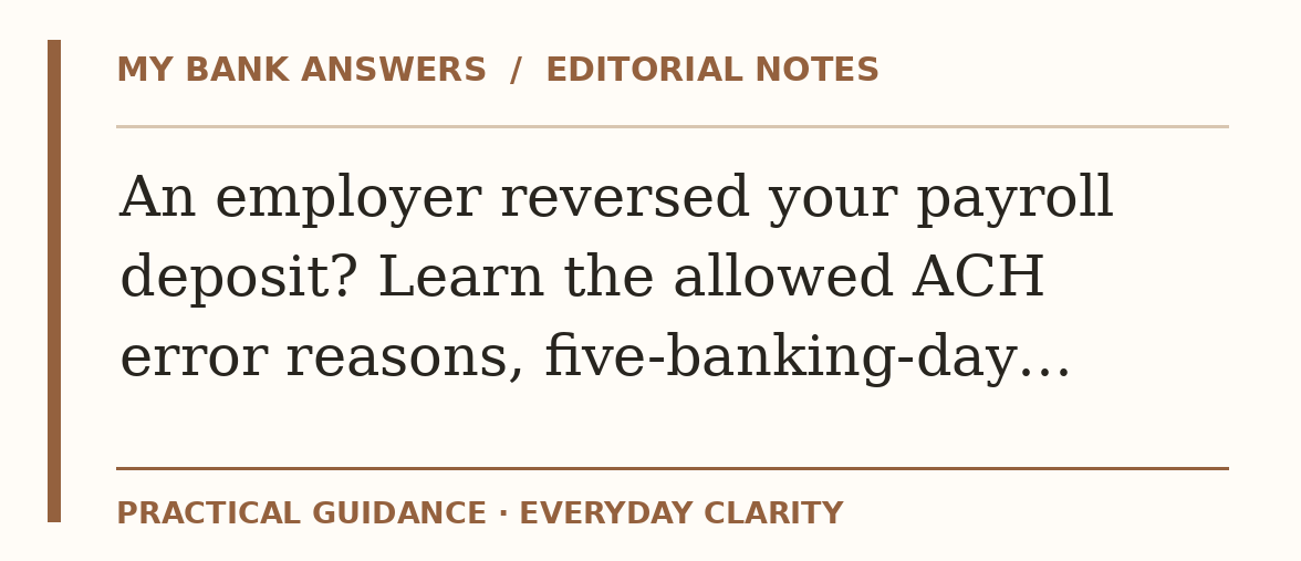 Editorial guide: An employer reversed your payroll deposit? Learn the allowed ACH error reasons, five-banking-day…