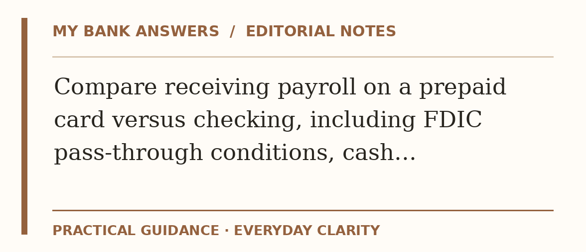 Editorial guide: Compare receiving payroll on a prepaid card versus checking, including FDIC pass-through conditions, cash…