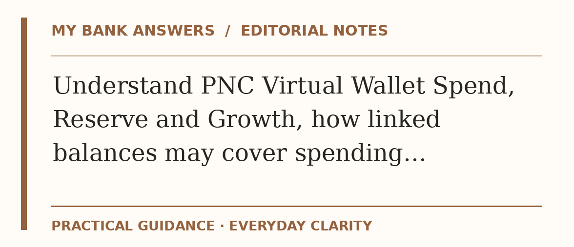 Editorial guide: Understand PNC Virtual Wallet Spend, Reserve and Growth, how linked balances may cover spending…