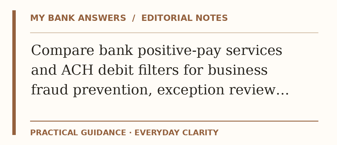 Editorial guide: Compare bank positive-pay services and ACH debit filters for business fraud prevention, exception review…