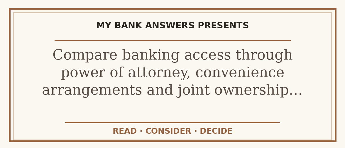 Editorial guide: Compare banking access through power of attorney, convenience arrangements and joint ownership…