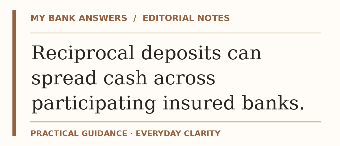 Editorial guide: Reciprocal deposits can spread cash across participating insured banks.