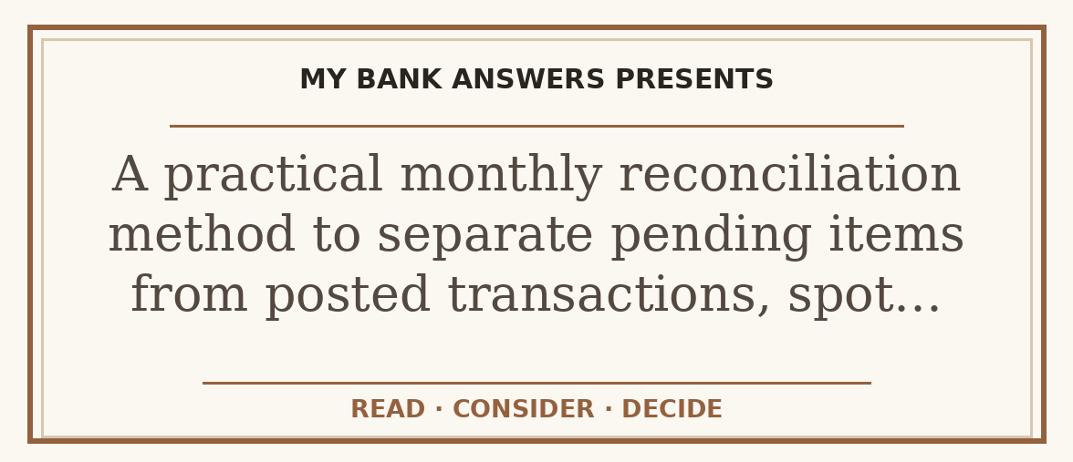 Editorial guide: A practical monthly reconciliation method to separate pending items from posted transactions, spot…