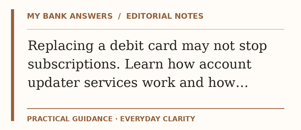 Editorial guide: Replacing a debit card may not stop subscriptions. Learn how account updater services work and how…