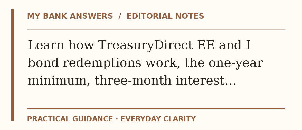 Editorial guide: Learn how TreasuryDirect EE and I bond redemptions work, the one-year minimum, three-month interest…