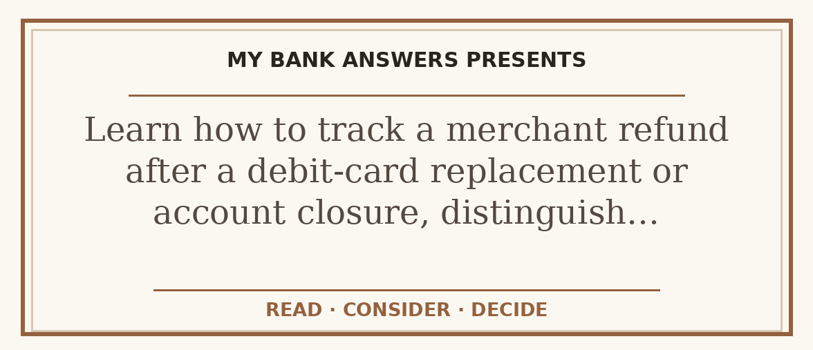 Editorial guide: Learn how to track a merchant refund after a debit-card replacement or account closure, distinguish…