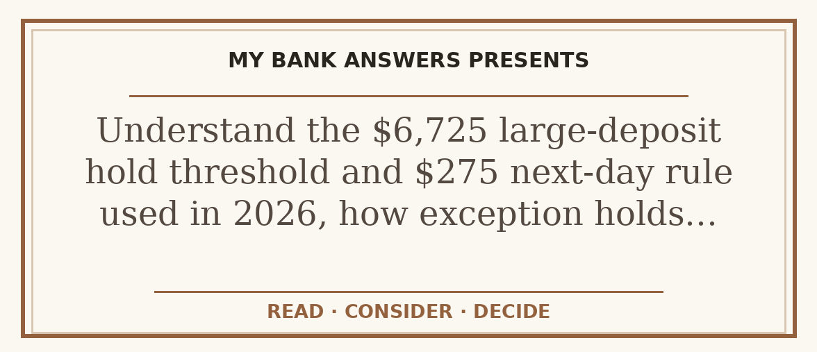 Editorial guide: Understand the $6,725 large-deposit hold threshold and $275 next-day rule used in 2026, how exception holds…