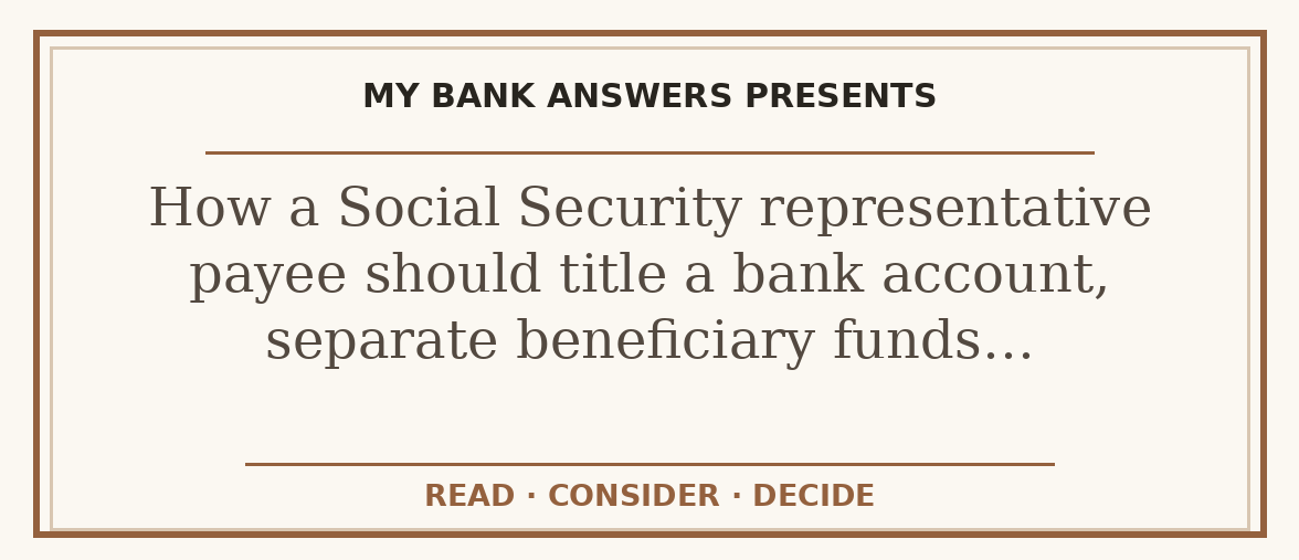 Editorial guide: How a Social Security representative payee should title a bank account, separate beneficiary funds…