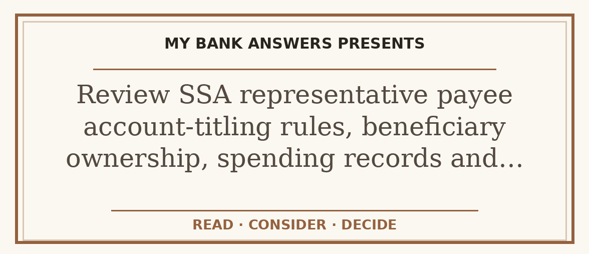 Editorial guide: Review SSA representative payee account-titling rules, beneficiary ownership, spending records and…