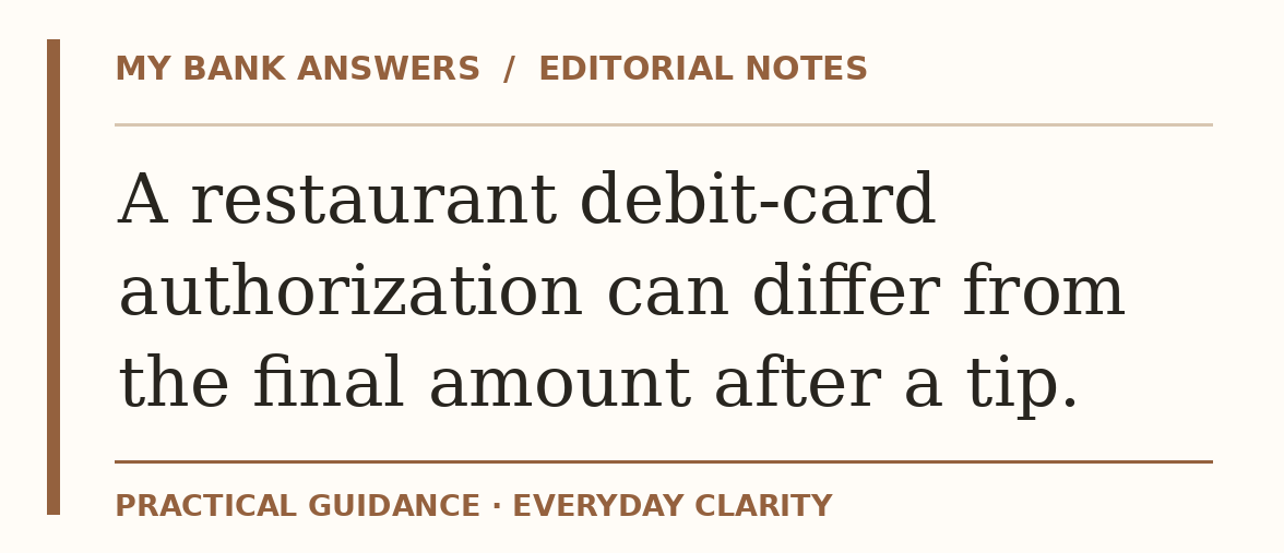 Editorial guide: A restaurant debit-card authorization can differ from the final amount after a tip.