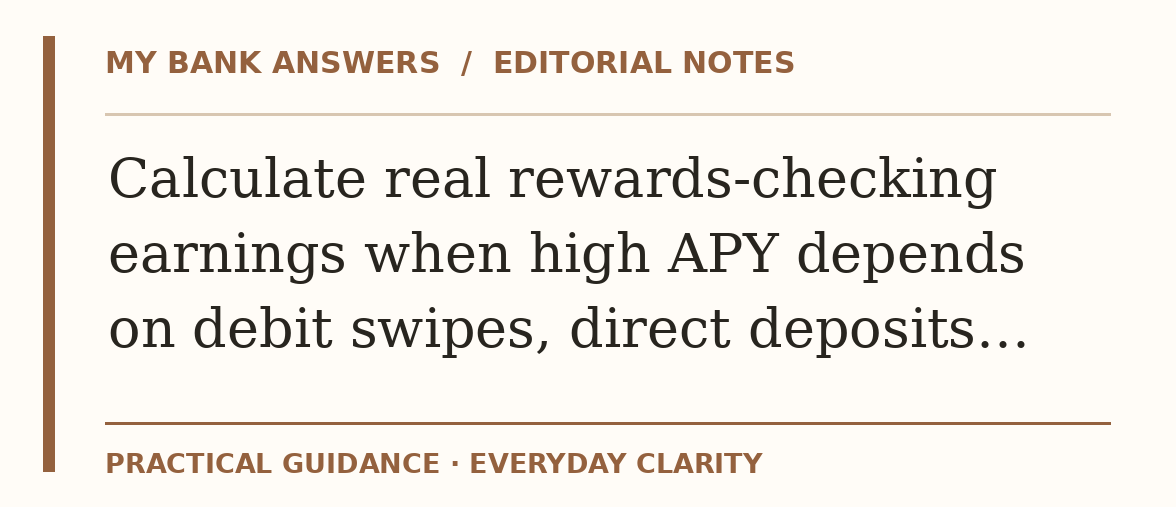 Editorial guide: Calculate real rewards-checking earnings when high APY depends on debit swipes, direct deposits…