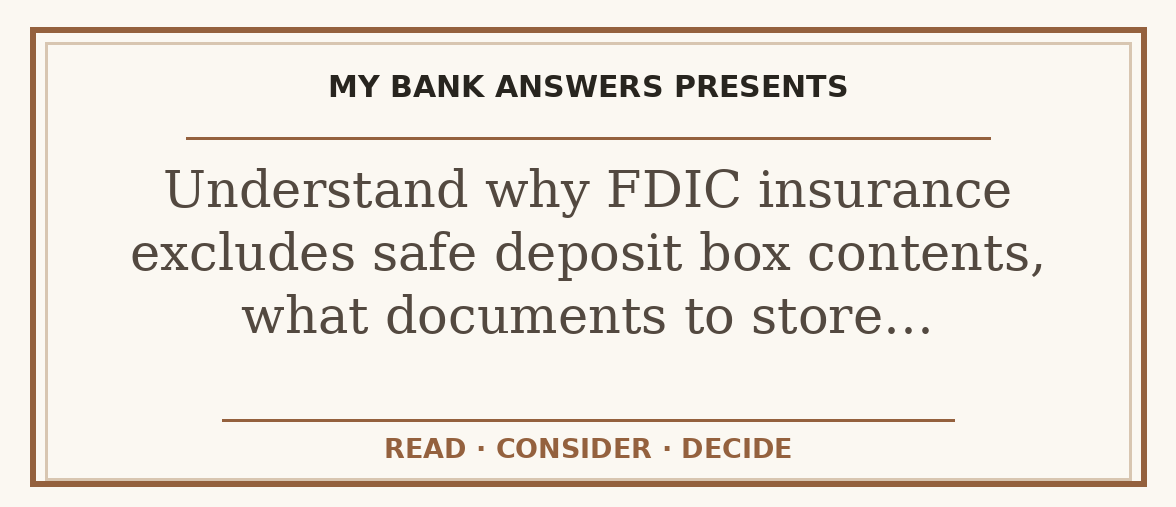 Editorial guide: Understand why FDIC insurance excludes safe deposit box contents, what documents to store…