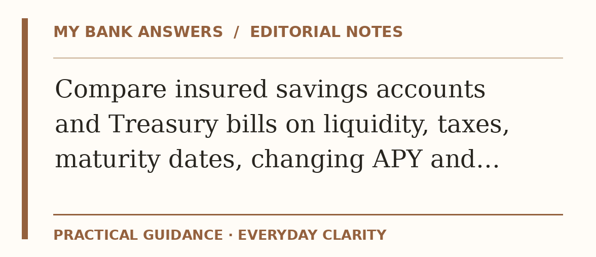 Editorial guide: Compare insured savings accounts and Treasury bills on liquidity, taxes, maturity dates, changing APY and…