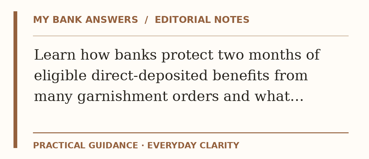 Editorial guide: Learn how banks protect two months of eligible direct-deposited benefits from many garnishment orders and what…