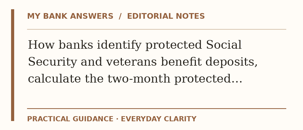 Editorial guide: How banks identify protected Social Security and veterans benefit deposits, calculate the two-month protected…