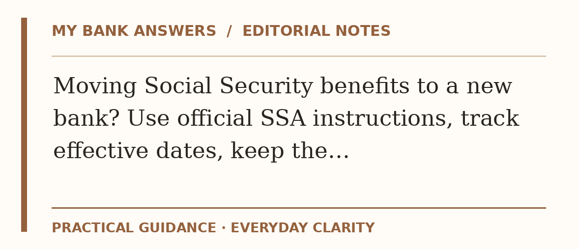 Editorial guide: Moving Social Security benefits to a new bank? Use official SSA instructions, track effective dates, keep the…