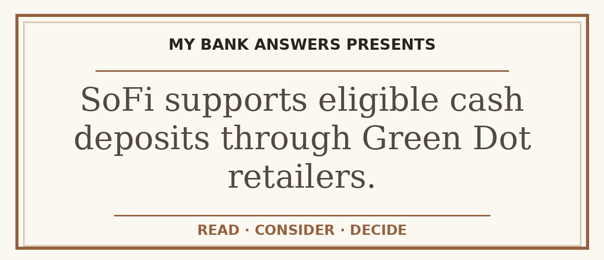 Editorial guide: SoFi supports eligible cash deposits through Green Dot retailers.