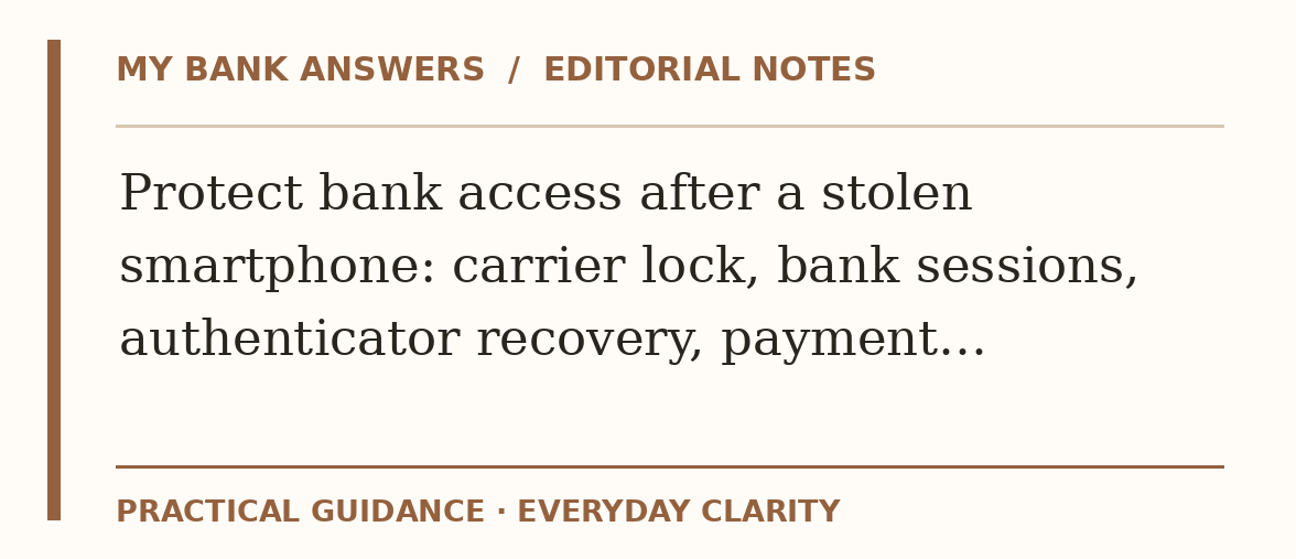 Editorial guide: Protect bank access after a stolen smartphone: carrier lock, bank sessions, authenticator recovery, payment…