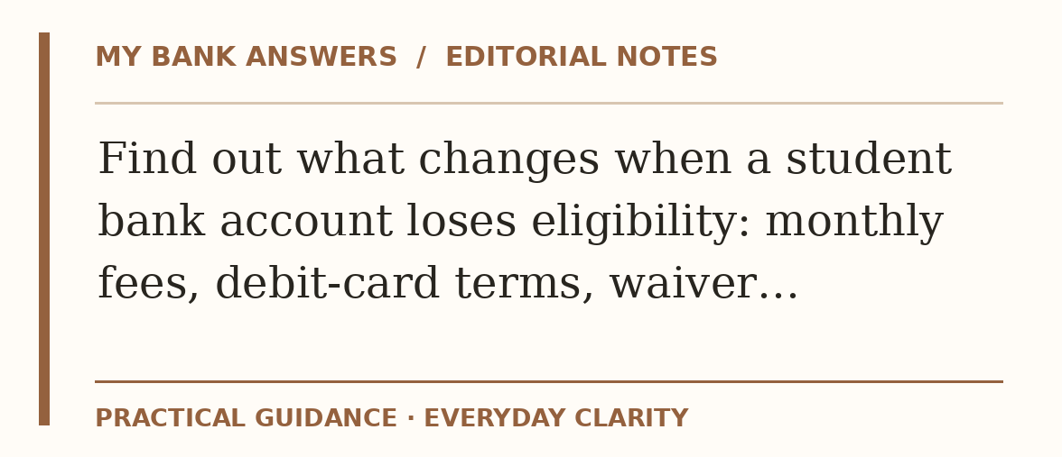 Editorial guide: Find out what changes when a student bank account loses eligibility: monthly fees, debit-card terms, waiver…