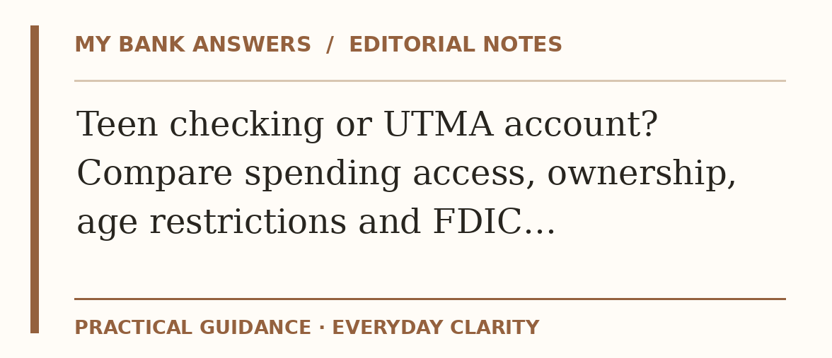 Editorial guide: Teen checking or UTMA account? Compare spending access, ownership, age restrictions and FDIC…