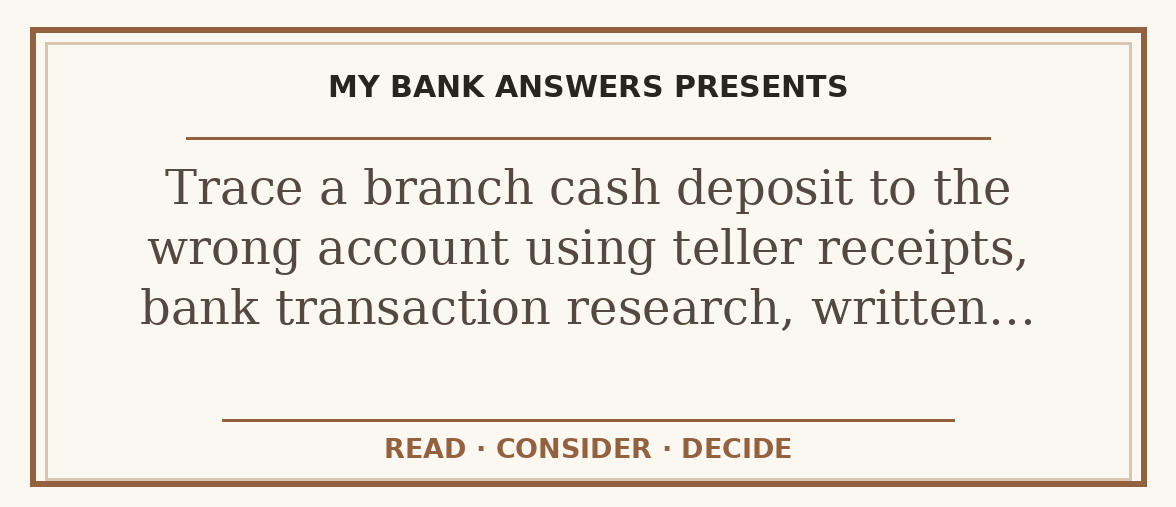 Editorial guide: Trace a branch cash deposit to the wrong account using teller receipts, bank transaction research, written…