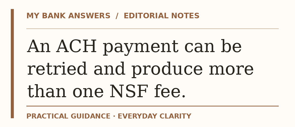 Editorial guide: An ACH payment can be retried and produce more than one NSF fee.