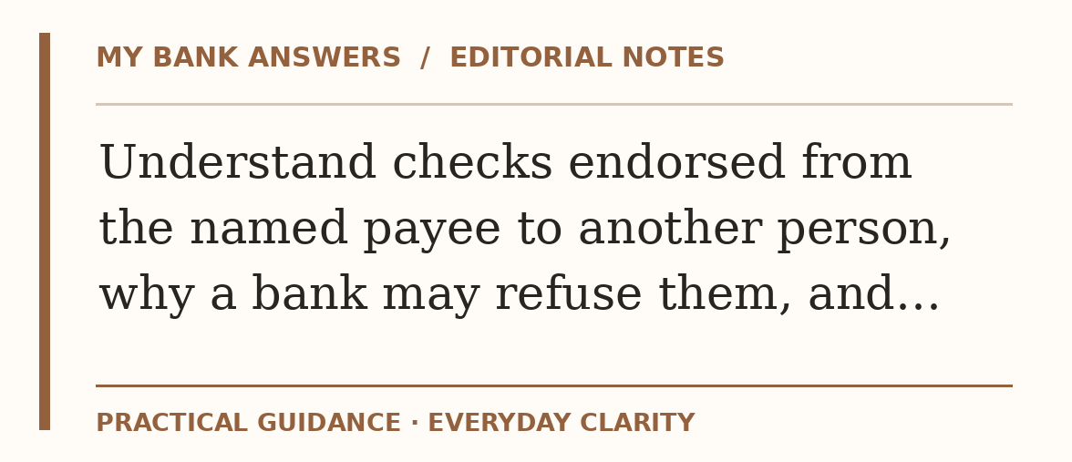 Editorial guide: Understand checks endorsed from the named payee to another person, why a bank may refuse them, and…