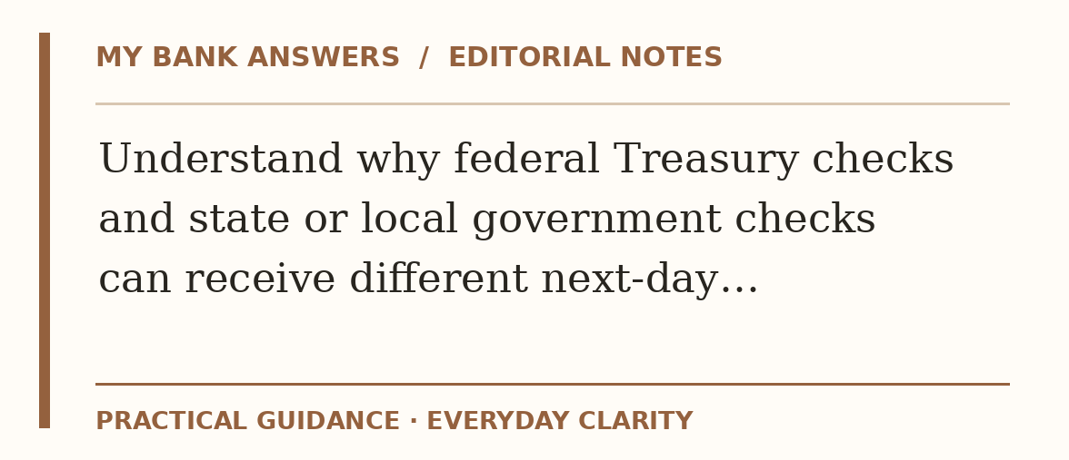 Editorial guide: Understand why federal Treasury checks and state or local government checks can receive different next-day…
