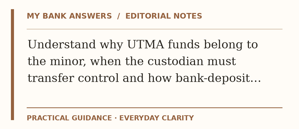 Editorial guide: Understand why UTMA funds belong to the minor, when the custodian must transfer control and how bank-deposit…