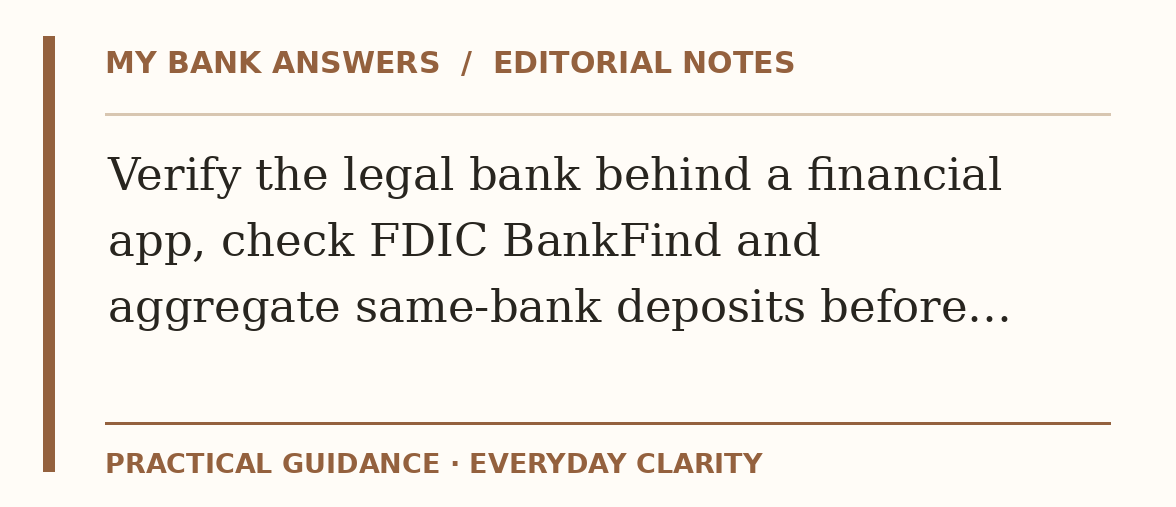Editorial guide: Verify the legal bank behind a financial app, check FDIC BankFind and aggregate same-bank deposits before…