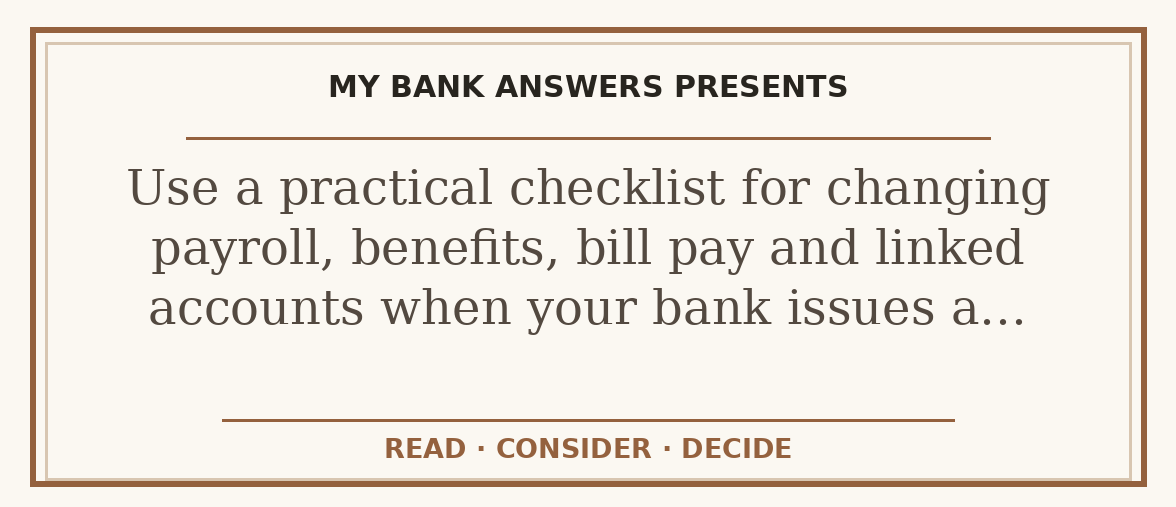 Editorial guide: Use a practical checklist for changing payroll, benefits, bill pay and linked accounts when your bank issues a…