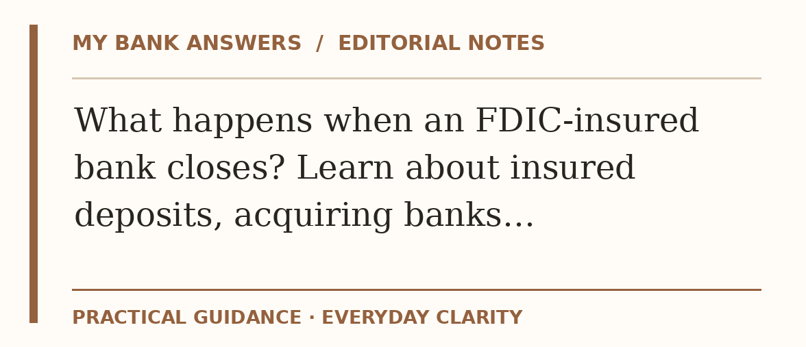 Editorial guide: What happens when an FDIC-insured bank closes? Learn about insured deposits, acquiring banks…