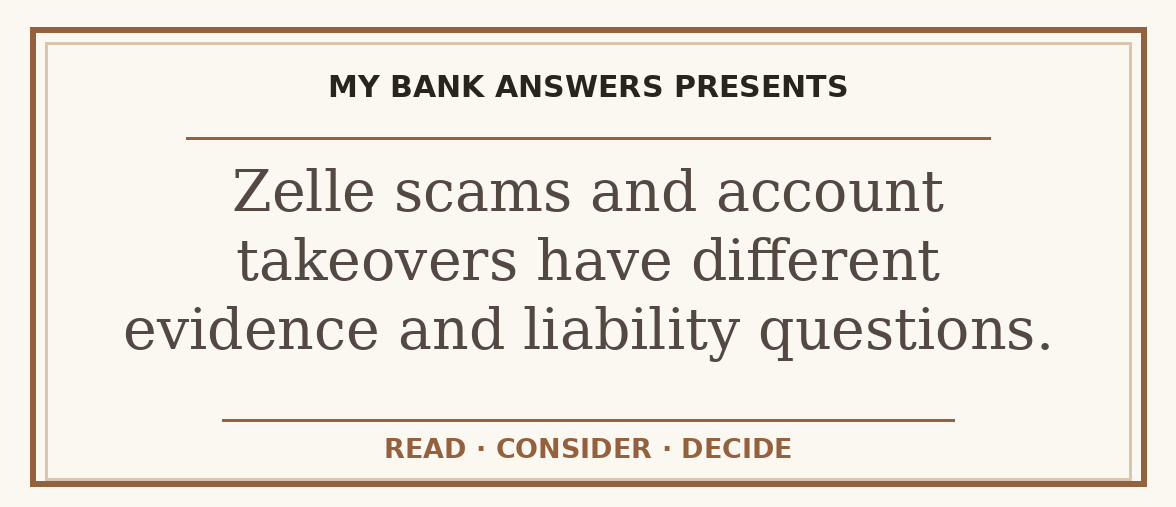 Editorial guide: Zelle scams and account takeovers have different evidence and liability questions.