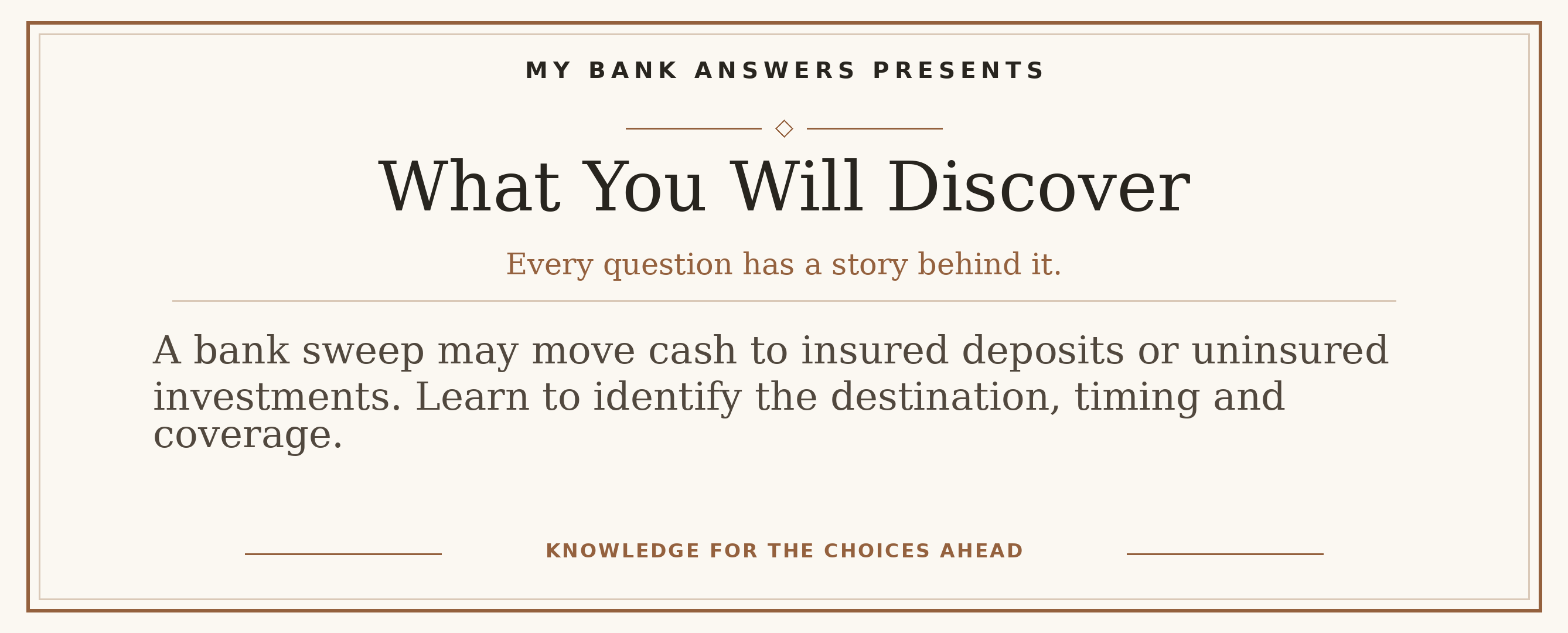 Editorial introduction: A bank sweep may move cash to insured deposits or uninsured investments. Learn to identify the destination, timing and coverage.