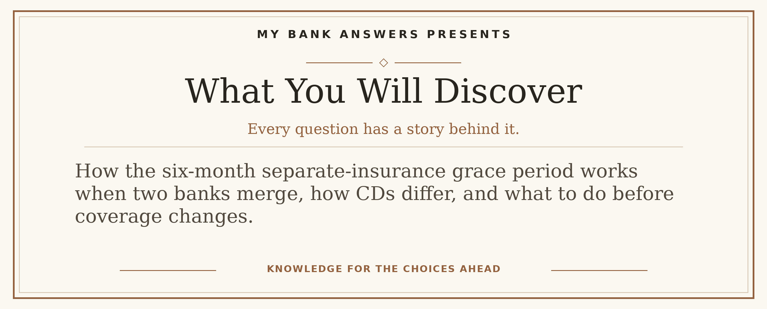 Editorial introduction: How the six-month separate-insurance grace period works when two banks merge, how CDs differ, and what to do before coverage changes.
