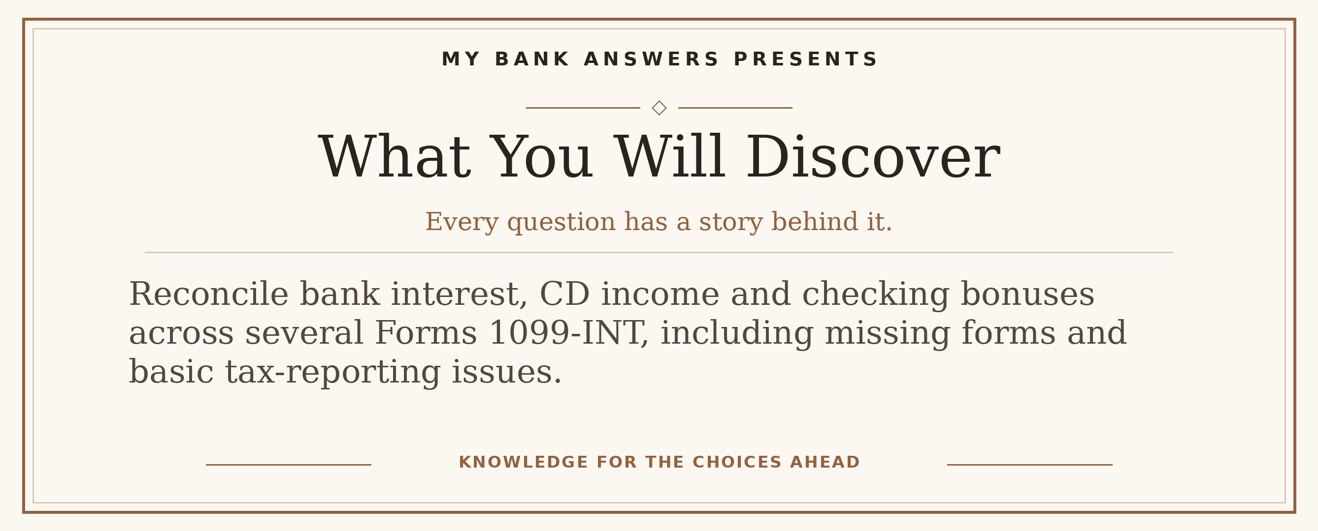 Editorial introduction: Reconcile bank interest, CD income and checking bonuses across several Forms 1099-INT, including missing forms and basic tax-reporting issues.