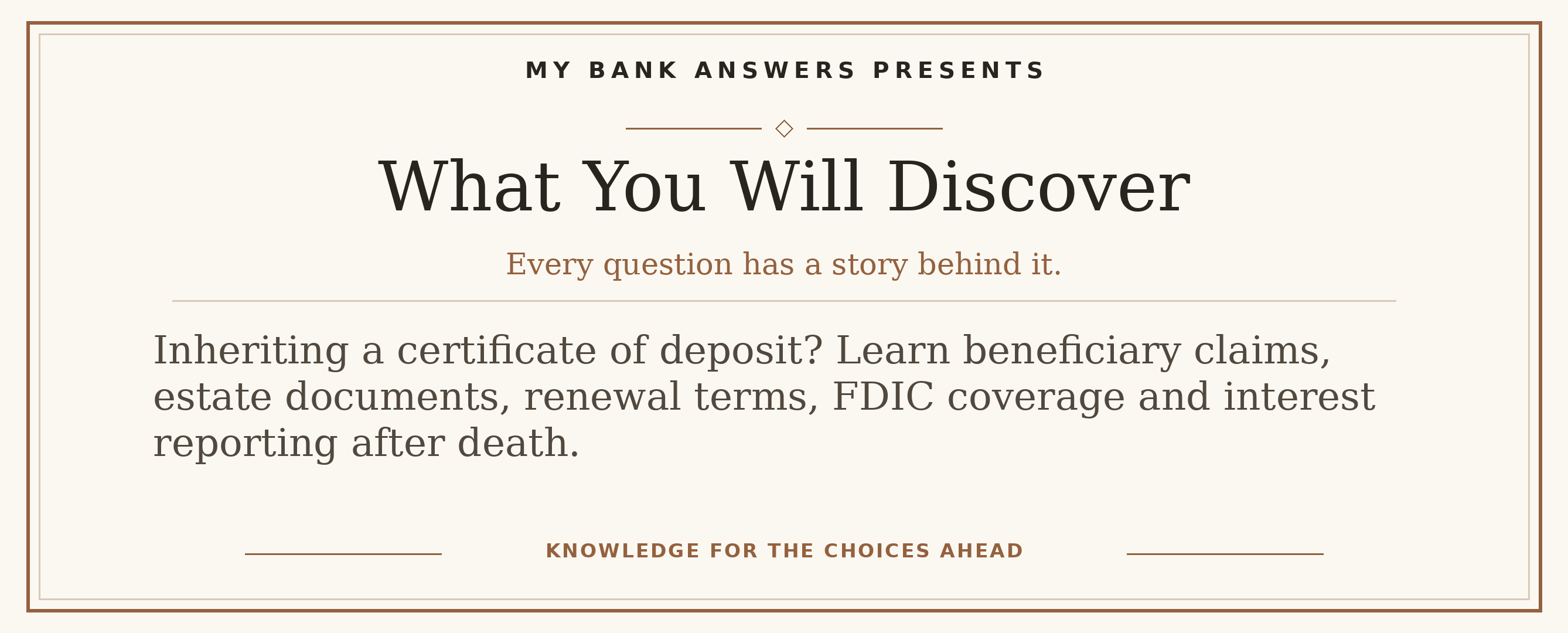 Editorial introduction: Inheriting a certificate of deposit? Learn beneficiary claims, estate documents, renewal terms, FDIC coverage and interest reporting after dea
