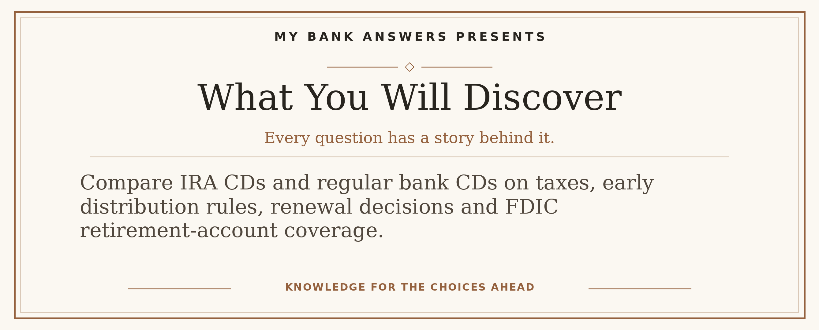 Editorial introduction: Compare IRA CDs and regular bank CDs on taxes, early distribution rules, renewal decisions and FDIC retirement-account coverage.