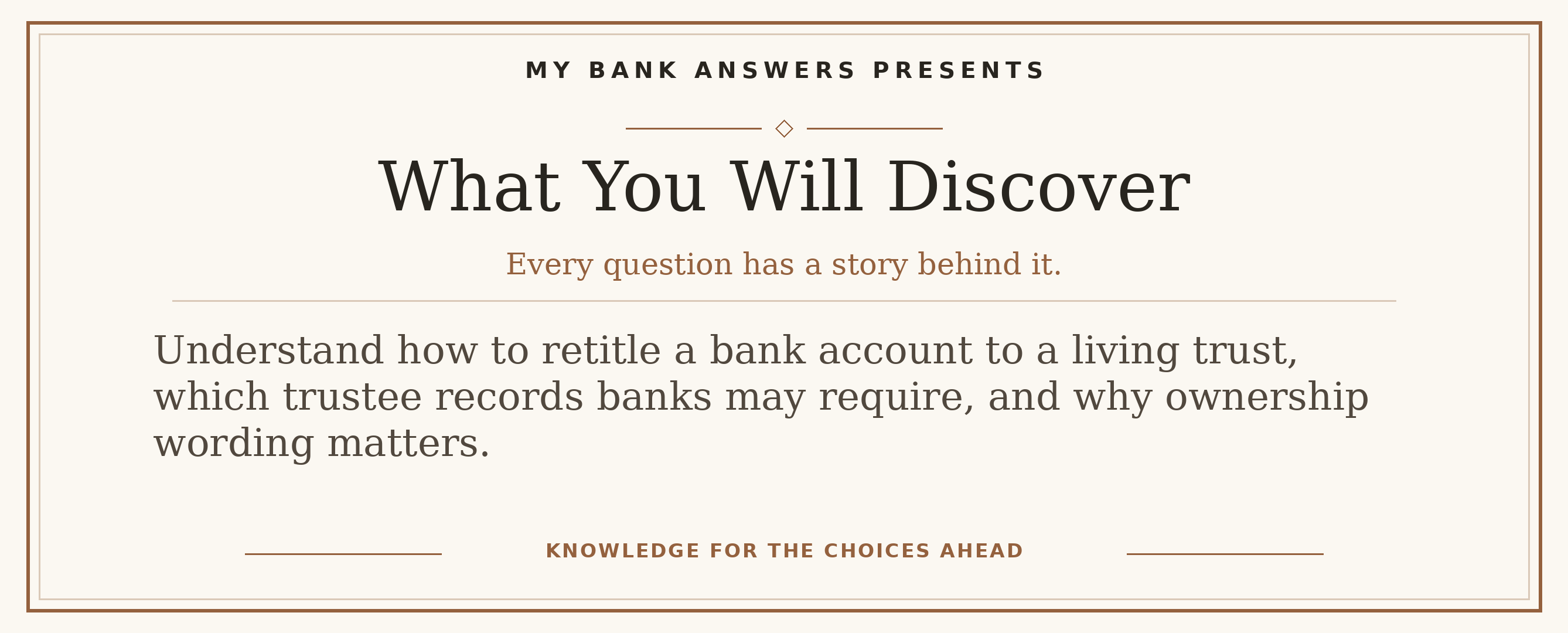 Editorial introduction: Understand how to retitle a bank account to a living trust, which trustee records banks may require, and why ownership wording matters.