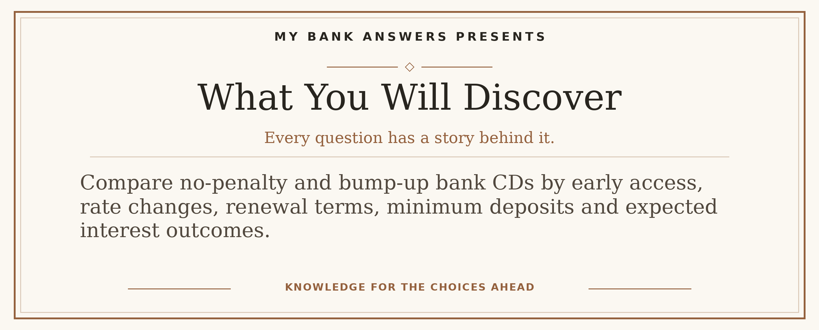 Editorial introduction: Compare no-penalty and bump-up bank CDs by early access, rate changes, renewal terms, minimum deposits and expected interest outcomes.