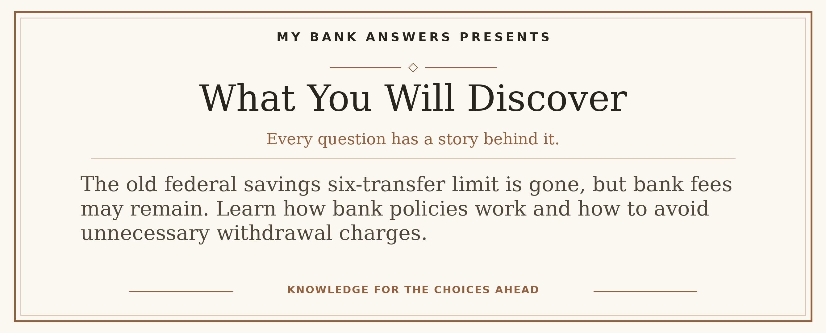 Editorial introduction: The old federal savings six-transfer limit is gone, but bank fees may remain. Learn how bank policies work and how to avoid unnecessary withdr