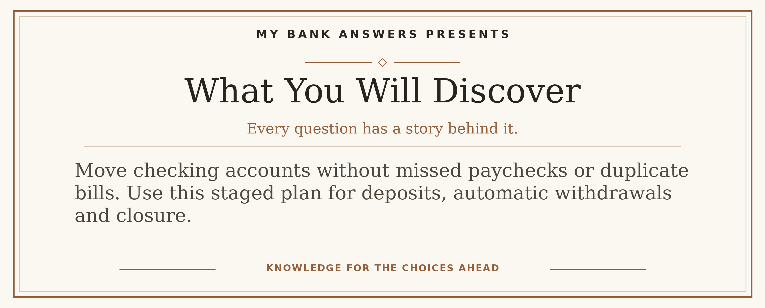 Editorial introduction: Move checking accounts without missed paychecks or duplicate bills. Use this staged plan for deposits, automatic withdrawals and closure.