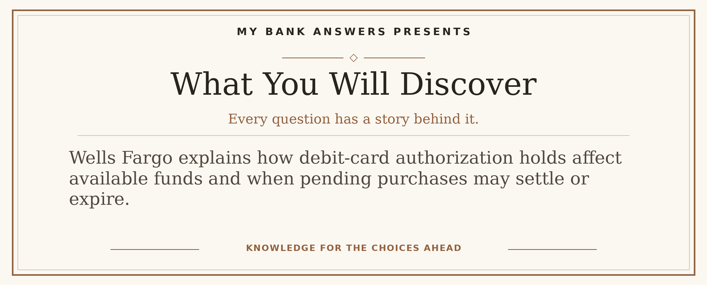 Editorial introduction: Wells Fargo explains how debit-card authorization holds affect available funds and when pending purchases may settle or expire.